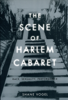 The Scene of Harlem Cabaret: Race, Sexuality, Performance