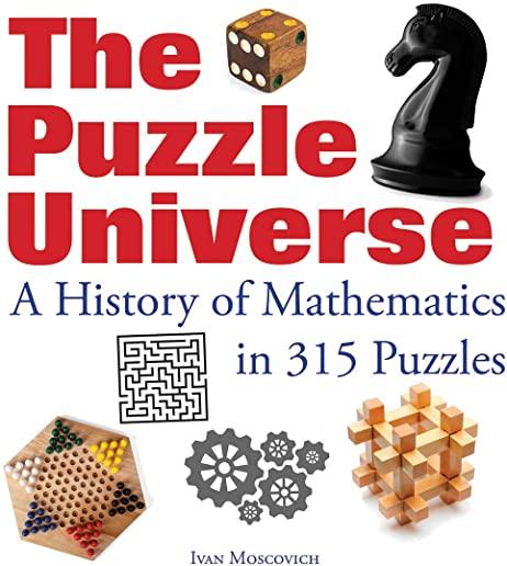 The Puzzle Universe: A History of Mathematics in 315 Puzzles