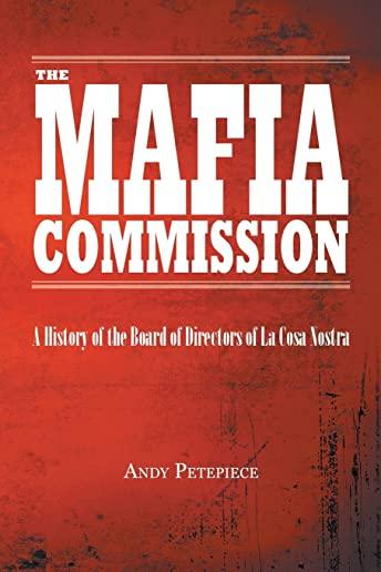 The Mafia Commission: A History of the Board of Directors of La Cosa Nostra