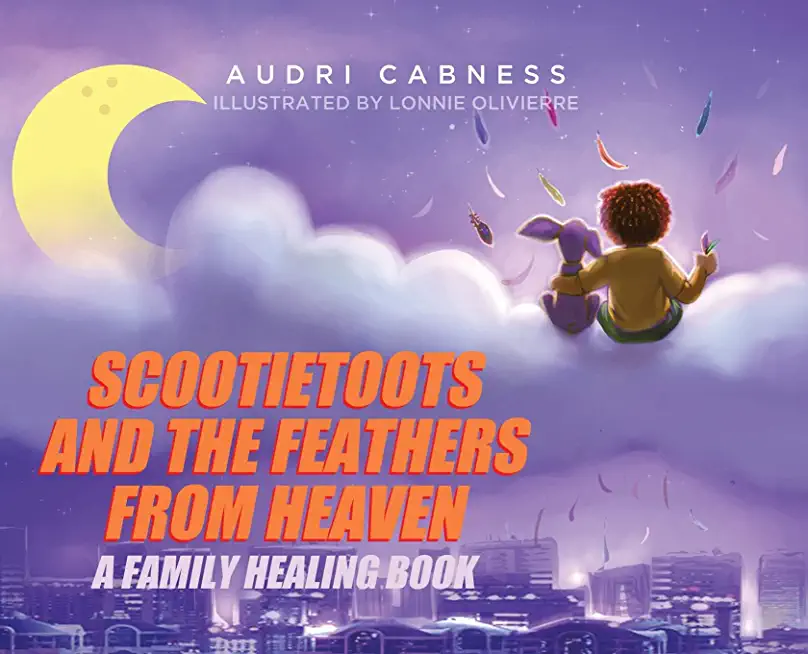 Scootietoots and the Feathers From Heaven: A Family Healing Book
