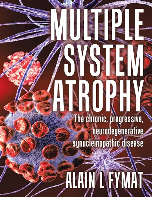 Multiple System Atrophy: The chronic, progressive, neurodegenerative synucleinopathic disease