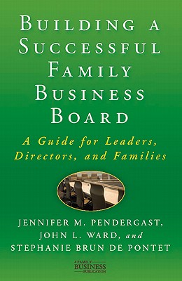 Building a Successful Family Business Board: A Guide for Leaders, Directors, and Families