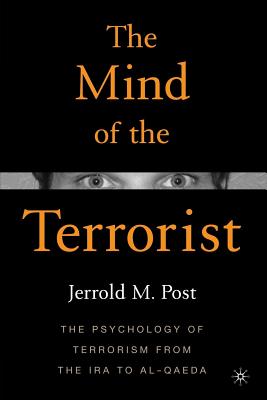 The Mind of the Terrorist: The Psychology of Terrorism from the IRA to Al-Qaeda