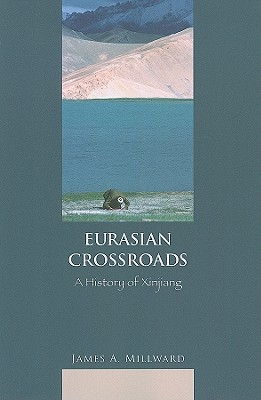 Eurasian Crossroads: A History of Xinjiang