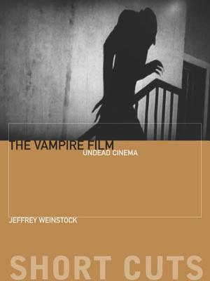 The Vampire Film: Undead Cinema