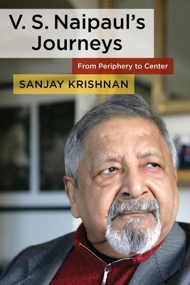 V. S. Naipaul's Journeys: From Periphery to Center
