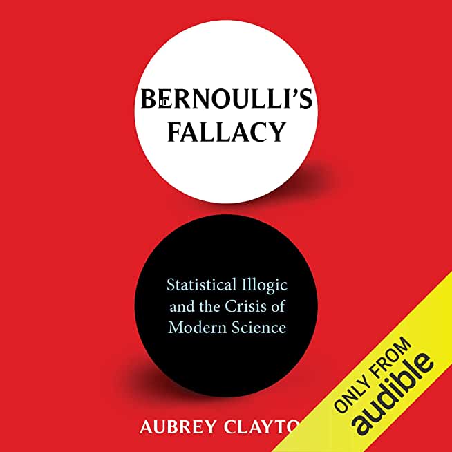 Bernoulli's Fallacy: Statistical Illogic and the Crisis of Modern Science