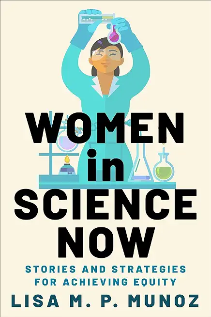 Women in Science Now: Stories and Strategies for Achieving Equity
