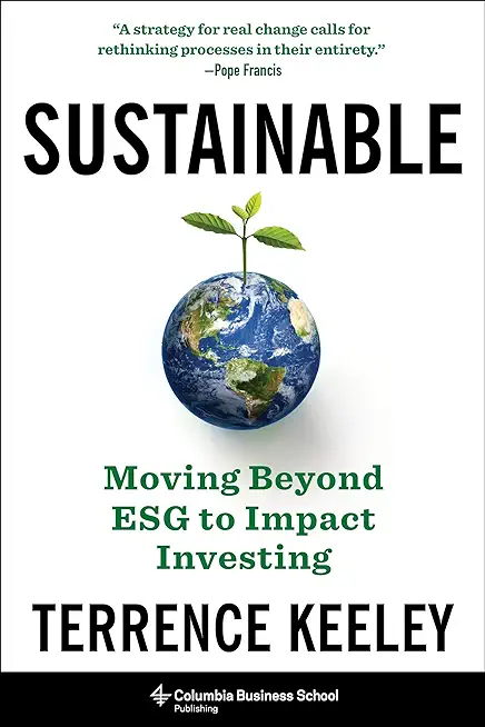 Sustainable: Moving Beyond Esg to Impact Investing