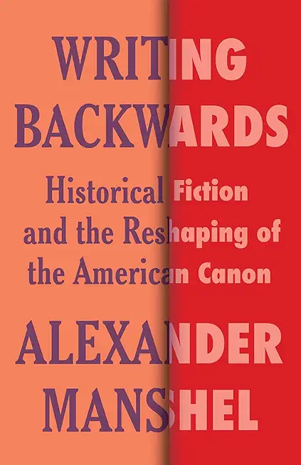 Writing Backwards: Historical Fiction and the Reshaping of the American Canon