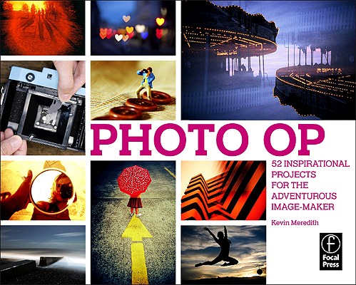 Photo OP: 52 Inspirational Projects for the Adventurous Image-Maker