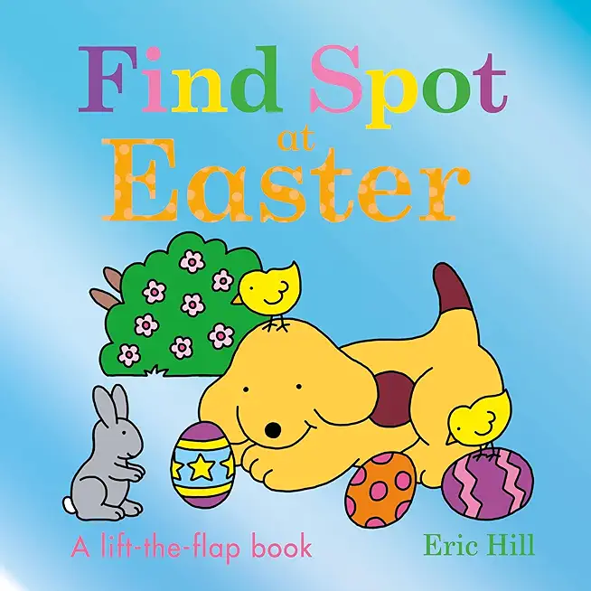 Find Spot at Easter: A Lift-The-Flap Book