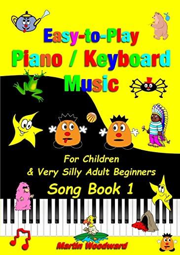 Easy-to-Play Piano / Keyboard Music: For Children & Very Silly Adult Beginners Song Book 1