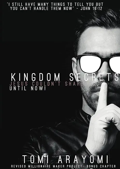 Kingdom Secrets Jesus Couldn't Share...Until Now!