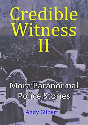 Credible Witness II: More Paranormal Police Stories