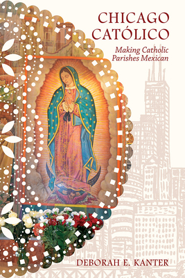 Chicago CatÃ³lico: Making Catholic Parishes Mexican