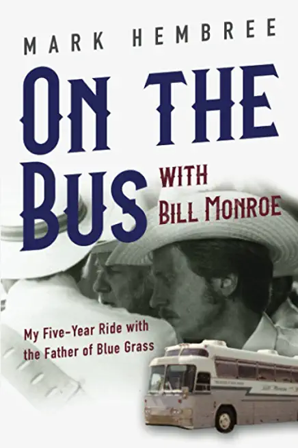 On the Bus with Bill Monroe: My Five-Year Ride with the Father of Blue Grass