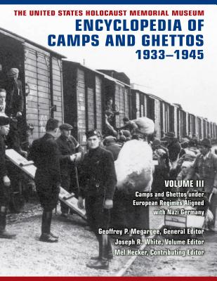 The United States Holocaust Memorial Museum Encyclopedia of Camps and Ghettos, 1933-1945, Volume III: Camps and Ghettos Under European Regimes Aligned