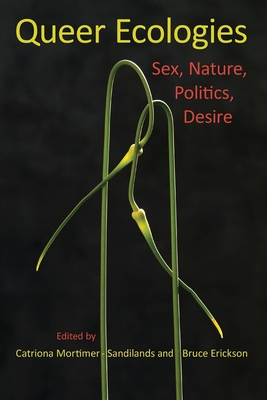 Queer Ecologies: Sex, Nature, Politics, Desire