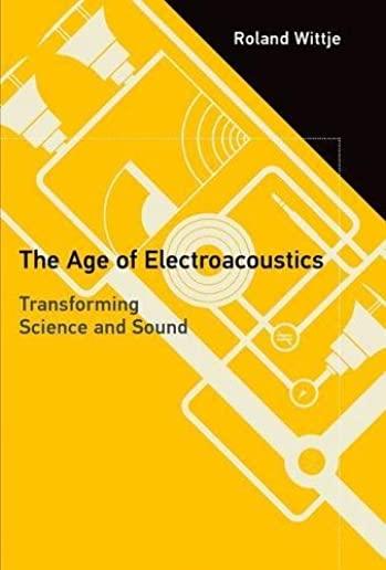 The Age of Electroacoustics: Transforming Science and Sound