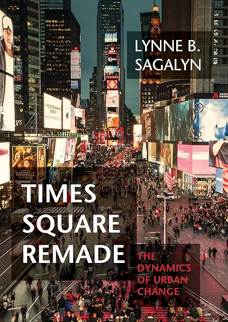 Times Square Remade: The Dynamics of Urban Change