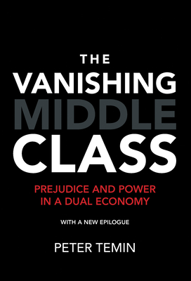 The Vanishing Middle Class: Prejudice and Power in a Dual Economy