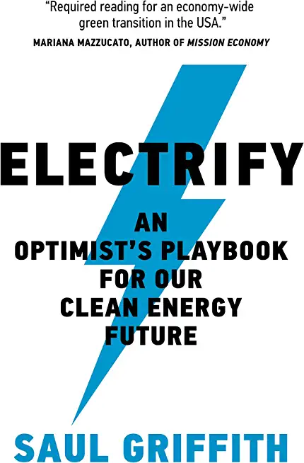 Electrify: An Optimist's Playbook for Our Clean Energy Future