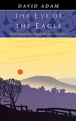Eye of the Eagle, The - Meditations on the Hymn 'Be Thou My Vision'