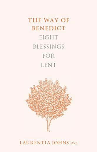 The Way of Benedict: Eight Blessings for Lent