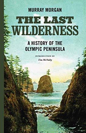 The Last Wilderness: A History of the Olympic Peninsula