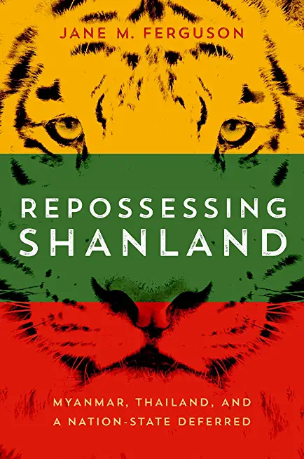 Repossessing Shanland: Myanmar, Thailand, and a Nation-State Deferred