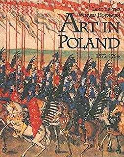 The Land of the Winged Horsemen: Art in Poland 1572-1764