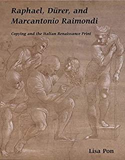 Raphael, DÃ¼rer, and Marcantonio Raimondi: Copying and the Italian Renaissance Print