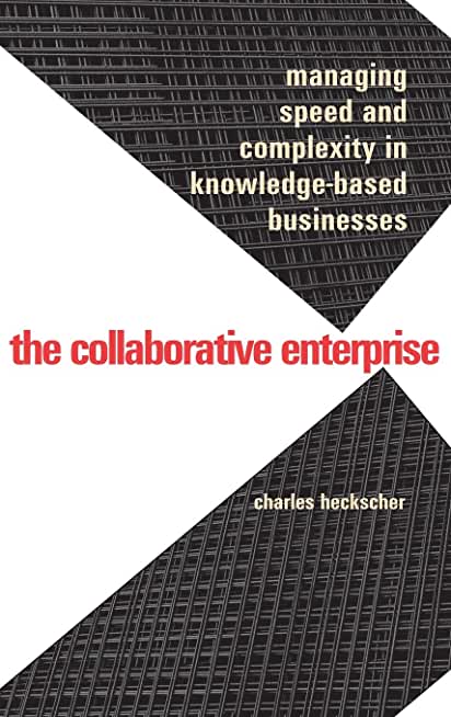 Collaborative Enterprise: Managing Speed and Complexity in Knowledge-Based Businesses