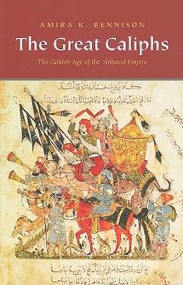 The Great Caliphs: The Golden Age of the 'abbasid Empire