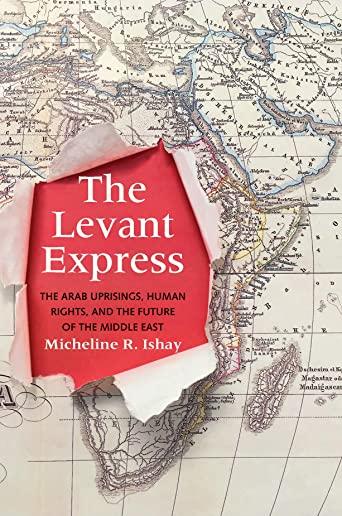 The Levant Express: The Arab Uprisings, Human Rights, and the Future of the Middle East