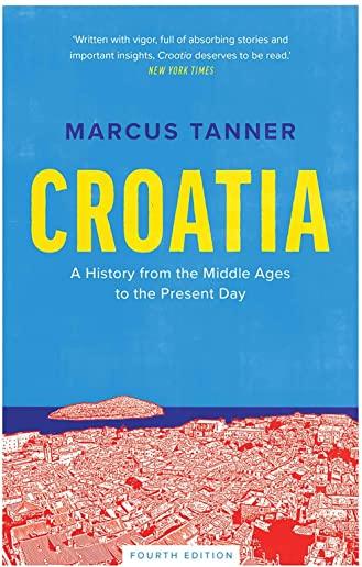 Croatia: A History from the Middle Ages to the Present Day