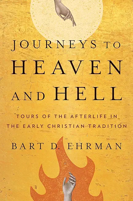 Journeys to Heaven and Hell: Tours of the Afterlife in the Early Christian Tradition