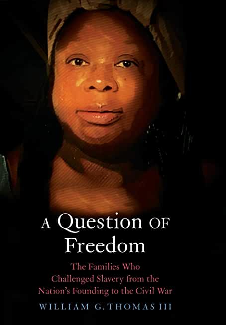 A Question of Freedom: The Families Who Challenged Slavery from the Nation's Founding to the Civil War