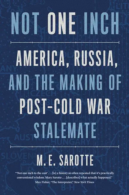Not One Inch: America, Russia, and the Making of Post-Cold War Stalemate