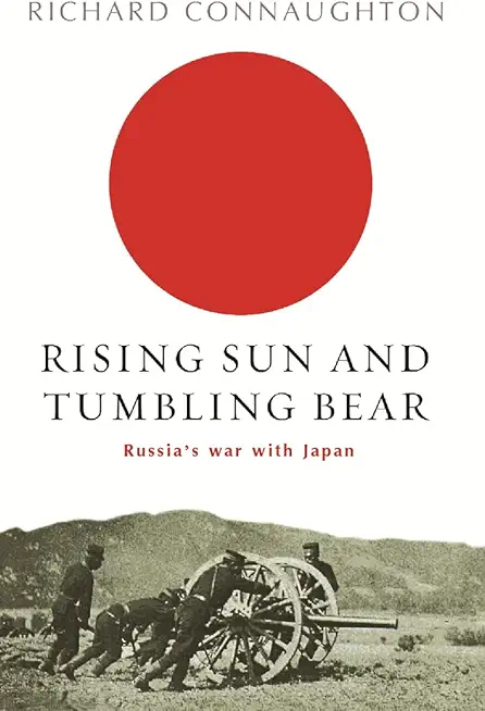 Rising Sun and Tumbling Bear: Russia's War with Japan