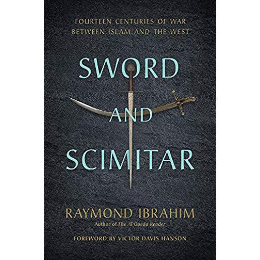 Sword and Scimitar: Fourteen Centuries of War Between Islam and the West