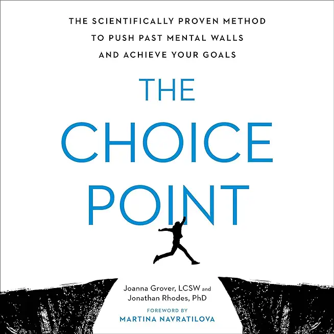 The Choice Point: The Scientifically Proven Method to Push Past Mental Walls and Achieve Your Goals