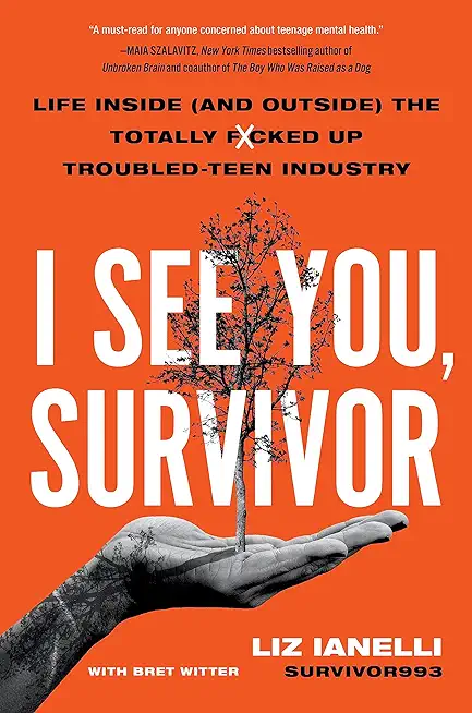 I See You, Survivor: Life Inside (and Outside) the Totally F*cked-Up Troubled Teen Industry