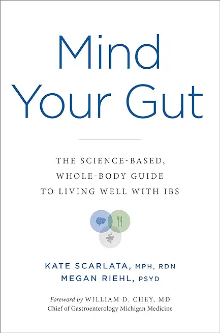 Mind Your Gut: The Science-Based, Whole-Body Guide to Living Well with Ibs
