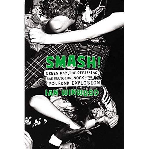 Smash!: Green Day, the Offspring, Bad Religion, Nofx, and the '90s Punk Explosion