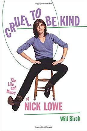 Cruel to Be Kind: The Life and Music of Nick Lowe