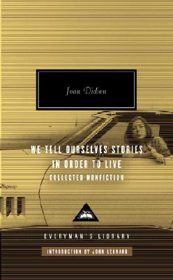 We Tell Ourselves Stories in Order to Live: Collected Nonfiction