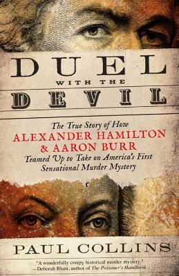 Duel with the Devil: The True Story of How Alexander Hamilton and Aaron Burr Teamed Up to Take on America's First Sensational Murder Myster