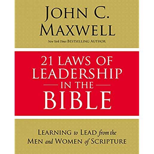 21 Laws of Leadership in the Bible: Learning to Lead from the Men and Women of Scripture